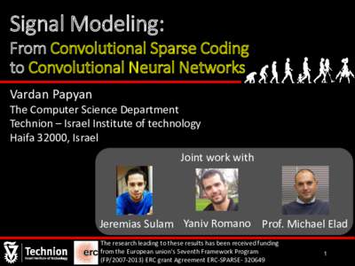 Signal Modeling: From Convolutional Sparse Coding to Convolutional Neural Networks Vardan Papyan The Computer Science Department Technion – Israel Institute of technology