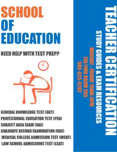 TEACHER CERTIFICATION  GENERAL KNOWLEDGE TEST (GKT) PROFESSIONAL EDUCATION TEST (PED) SUBJECT AREA EXAM (SAE) GRADUATE RECORD EXAMINATION (GRE)