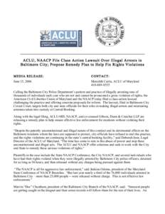 __________________________________________________________________  ACLU, NAACP File Class Action Lawsuit Over Illegal A rrest s in Baltimore City; Propo se Remedy Pl an to Help Fix Rights Violation s MEDIA RELEASE: