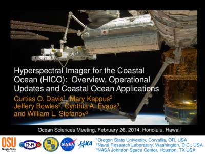 Hyperspectral Imager for the Coastal Ocean (HICO): Overview, Operational Updates and Coastal Ocean Applications Curtiss O. Davis1, Mary Kappus2 Jeffery Bowles2, Cynthia A. Evans3, and William L. Stefanov3