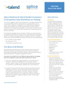 PARTNER SOLUTION BRIEF Splice Machine & Talend Enable Customers to Streamline Data Workflows on Hadoop A common struggle for data-driven enterprises is managing unnecessarily
