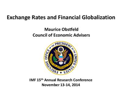 Exchange Rates and Financial Globalization, by Maurice Obstfeld, Council of Economic Advisers; Presented at the 2014 Jacques Polak Annual Research Conference; November 13-14, 2014