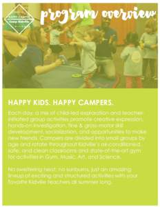 HAPPY KIDS. HAPPY CAMPERS. Each day, a mix of child-led exploration and teacherinitiated group activities promote creative expression, hands-on investigation, fine & gross-motor skill development, socialization, and oppo
