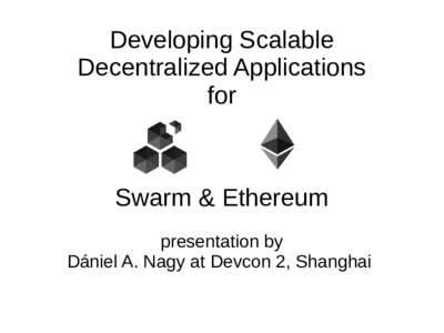 Developing Scalable Decentralized Applications for Swarm & Ethereum presentation by