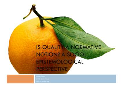 IS QUALITY A NORMATIVE NOTION? A SOCIOEPISTEMOLOGICAL PERSPECTIVE Gloria Origgi CNRS - Institut Nicod www.institutnicod.org