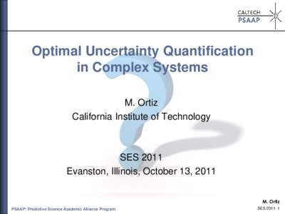 Optimal Uncertainty Quantification in Complex Systems M. Ortiz California Institute of Technology  SES 2011