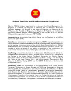 Bangkok Resolution on ASEAN Environmental Cooperation We, the ASEAN ministers responsible for environment from Brunei Darussalam, the Kingdom of Cambodia, the Republic of Indonesia, the Lao People’s Democratic Republic