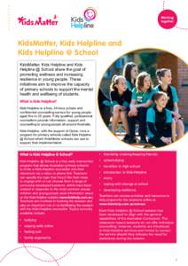 Working together KidsMatter, Kids Helpline and Kids Helpline @ School KidsMatter, Kids Helpline and Kids