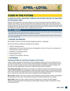 APRIL—LOYAL TITLE CUBS IN THE FUTURE A SCOUT IS LOYAL. HOW DOES “CUBS IN THE FUTURE” RELATE TO THIS POINT OF THE SCOUT LAW? What do Cub Scouts want to do when they grow up? Could they become Cub Scout leaders? In t