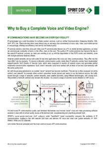 WHITEPAPER  Why to Buy a Complete Voice and Video Engine? IP-COMMUNICATIONS HAVE BECOME AN EVERYDAY REALITY IP technologies lay a solid foundation for multiple carriers’ services, such as Unified Communication, Enterpr