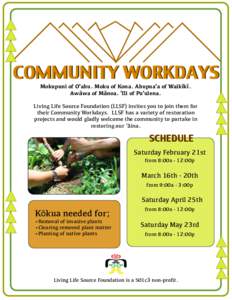 COMMUNITY WORKDAYS Mokupuni of O‘ahu. Moku of Kona. Ahupua‘a of Waikīkī. Awāwa of Mānoa. ‘Ili of Pu‘ulena. Living Life Source Foundation (LLSF) invites you to join them for their Community Workdays. LLSF has 