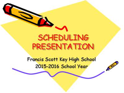 SCHEDULING PRESENTATION Francis Scott Key High SchoolSchool Year  ADMINISTRATORS