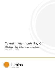 Talent Investments Pay Off White Paper | Cigna Realizes Return on Investment from Tuition Benefits Contents Project in Brief ..............................................................................................