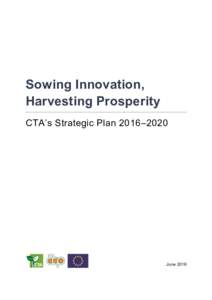 Sowing Innovation, Harvesting Prosperity CTA’s Strategic Plan 2016–2020 June 2016