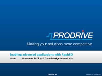 Enabling advanced applications with RapidIO Date: November 2013, RTA Global Design Summit Asia  Template PN:  | Template date: 