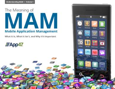 Understanding MAM  Volume 1  MAM The Meaning of   Mobile Application Management