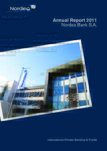 Annual Report 2011 Nordea Bank S.A. Nordea Bank S.A. is a part of the largest financial services group in Northern Europe with a market capitalisation of approximately EUR 24bn, total assets of EUR 716bn and a core tie