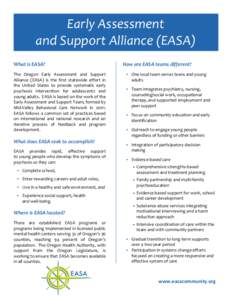 Early Assessment and Support Alliance (EASA) What is EASA? The Oregon Early Assessment and Support Alliance (EASA) is the first statewide effort in the United States to provide systematic early