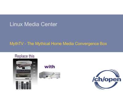 Linux Media Center  MythTV - The Mythical Home Media Convergence Box Agenda MythTV Demonstration (MythTV 0.21)
