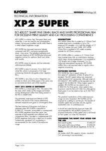 TECHNICAL INFORMATION  XP2 SUPER ISOº SHARP, FINE GRAIN, BLACK AND WHITE PROFESSIONAL FILM FOR EXCELLENT PRINT QUALITY AND C41 PROCESSING CONVENIENCE XP2 SUPER is a sharp, fast, fine grain black and
