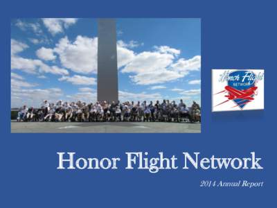 Honor Flight Network 2014 Annual Report 3 4 5