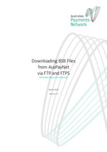 Downloading BSB Files from AusPayNet via FTP and FTPS AusPayNet Information Technology  March 2018