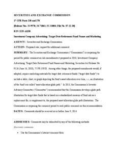 SECURITIES AND EXCHANGE COMMISSION 17 CFR Parts 230 and 270 [Release Nos[removed]; [removed]; IC-31004; File No. S7[removed]RIN 3235-AK50 Investment Company Advertising: Target Date Retirement Fund Names and Marketing AGEN