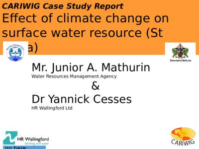 CARIWIG Case Study Report  Effect of climate change on surface water resource (St Lucia) Mr. Junior A. Mathurin