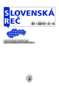 81	•	2016	•	3	– 4  SLOVENSKÁ REČ Časopis pre výskum slovenského jazyka. Založený v  rokuVydáva Jazykovedný ústav Ľudovíta Štúra Slovenskej akadémie vied
