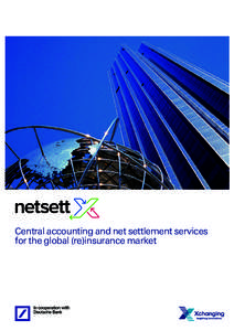 Central accounting and net settlement services for the global (re)insurance market 2  The global reinsurance market is an increasingly complex and regulated business.