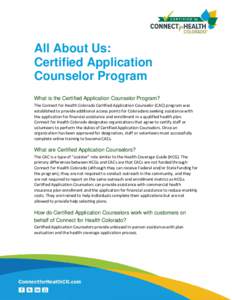 All About Us: Certified Application Counselor Program What is the Certified Application Counselor Program? The Connect for Health Colorado Certified Application Counselor (CAC) program was established to provide addition