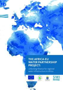THE AFRICA-EU WATER PARTNERSHIP PROJECT: Unlocking finance for regional water infrastructure in Africa