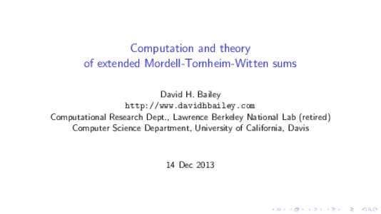 Computation and theory of extended Mordell-Tornheim-Witten sums David H. Bailey http://www.davidhbailey.com Computational Research Dept., Lawrence Berkeley National Lab (retired) Computer Science Department, University o