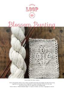 Blossom Bunting  Fiona Alice for Loop, London Knit in The Border Mill for Loop, these wonderful textured rectangles are beautiful strung together as bunting or sewn together to make a blanket or throw to any size. Just k