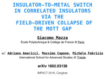 INSULATOR-TO-METAL SWITCH IN CORRELATED INSULATORS VIA THE FIELD-DRIVEN COLLAPSE OF THE MOTT GAP Giacomo Mazza