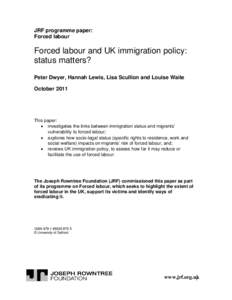 JRF programme paper: Forced labour Forced labour and UK immigration policy: status matters? Peter Dwyer, Hannah Lewis, Lisa Scullion and Louise Waite