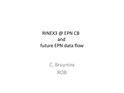 RINEX3 @ EPN CB and future EPN data flow C. Bruyninx ROB