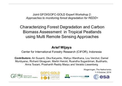 Joint GFOI/GOFC-GOLD Expert Workshop 2: Approaches to monitoring forest degradation for REDD+ Characterizing Forest Degradation and Carbon Biomass Assessment in Tropical Peatlands using Multi Remote Sensing Approaches
