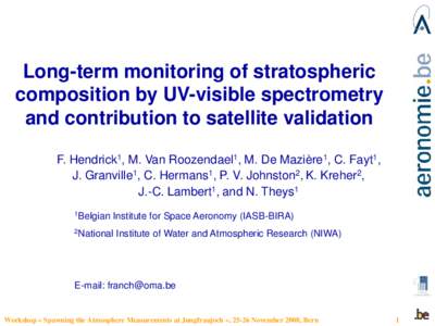 Long-term monitoring of stratospheric composition by UV-visible spectrometry and contribution to satellite validation F. Hendrick1, M. Van Roozendael1, M. De Mazière1, C. Fayt1, J. Granville1, C. Hermans1, P. V. Johnsto
