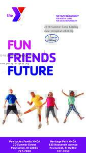 2018 Summer Camp Catalog www.ymcapawtucket.org FUN FRIENDS FUTURE