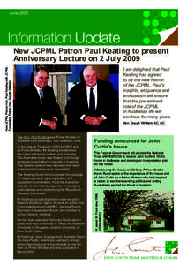 JuneNew JCPML Patron Paul Keating to present Anniversary Lecture on 2 July 2009 New JCPML Patron Hon. Paul Keating with JCPML Foundation Patron Hon. Gough Whitlam