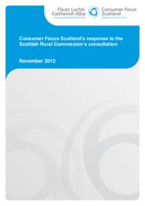 Consumer Focus Scotland’s response to the Scottish Rural Commission’s consultation November 2012  About Consumer Focus Scotland