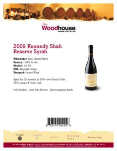 2009 Kennedy Shah Reserve Syrah Winemaker: Jean Claude Beck Variety: 100% Syrah Alcohol: 14.5% AVA: Wahluke Slope