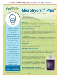 To order, callor visit www.RBCInfo.com  Microhydrin® Plus™ longevity · detox · defense* Key Benefits: • Supports longevity*