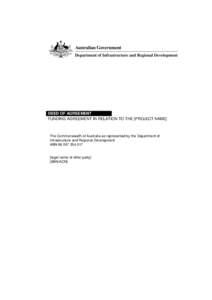 DEED OF AGREEMENT FUNDING AGREEMENT IN RELATION TO THE [PROJECT NAME] The Commonwealth of Australia as represented by the Department of Infrastructure and Regional Development ABN