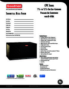 CPC Series S ubmittal D ata F orm 7½- to 12½-Ton Self-Contained Packaged Air Conditioner with R-410A
