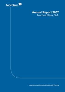 Annual Report 2007 Nordea Bank S.A. Nordea Bank S.A. is a part of the leading financial services group in the Nordic and Baltic Sea regions. The group has 10 million clients and