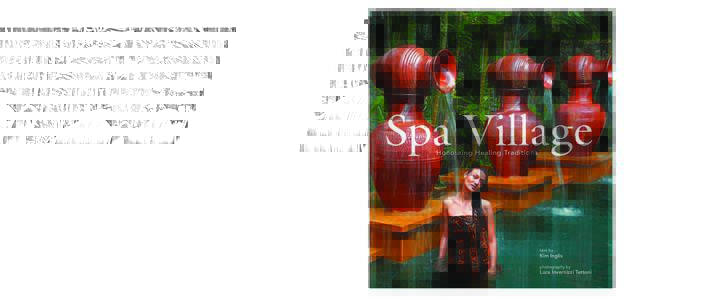 SPA VILLAGE Honouring Healing Traditions Luca Invernizzi Tettoni is Asia’s best-known spa photographer with a host of titles credited to his expertise and his lens: The Indian Spa, The Ultimate