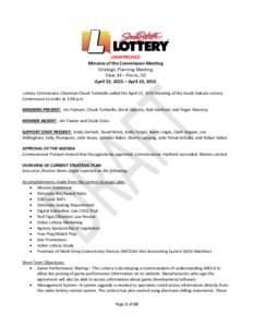 UNAPPROVED Minutes of the Commission Meeting Strategic Planning Meeting View 34 – Pierre, SD April 22, 2015 – April 23, 2015 Lottery Commission Chairman Chuck Turbiville called the April 22, 2015 meeting of the South