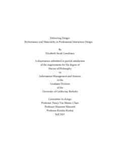 Delivering Design: Performance and Materiality in Professional Interaction Design By Elizabeth Sarah Goodman A dissertation submitted in partial satisfaction of the requirements for the degree of